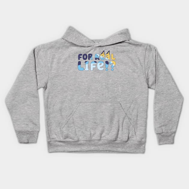 For Real Life Bluey Kids Hoodie by Cat Bone Design